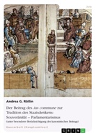 Andrea G Röllin, Andrea G. Röllin - Der Beitrag des ius commune zur Tradition des Staatsdenkens: Souveränität - Parlamentarismus