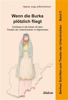 Hjalmar Jorge Joffre-Eichhorn, Hjalmar Jorge Joffre-Eichhorn, Haral Hahn, Harald Hahn - Wenn die Burka plötzlich fliegt - Einblicke in die Arbeit mit dem Theater der Unterdrückten in Afghanistan