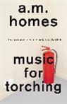 A M Homes, A. M. Homes, A.M. Homes, A.M. (Y) Homes - Music for Torching