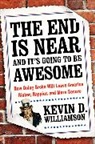 Kevin D Williamson, Kevin D. Williamson, WILLIAMSON KEVIN D - The End Is Near and It's Going to Be Awesome