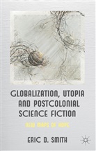 E Smith, E. Smith, Eric D. Smith, Smith E., SMITH ERIC D - Globalization, Utopia and Postcolonial Science Fiction