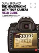 Adam Juniper, Olivia Speranza - Moviemaking With Your Camera Field Guide