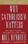 Bill Donohue, William Donohue, Donohue Bill - Why Catholicism Matters
