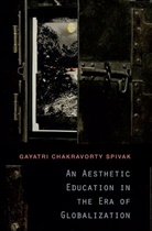 Gayatri Ch. Spivak, Gayatri Chakravorty Spivak - Aesthetic Education in the Era of Globalization
