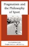 John Kaag, John (EDT)/ Anderson Kaag, Douglas Anderson, John Kaag, Richard Lally - Pragmatism and the Philosophy of Sport