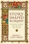 Robbie F Castleman, Robbie F. Castleman, Robbie Fox Castleman - Story-Shaped Worship