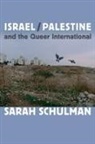 Sarah Schulman, Schulman Sarah - Israel/palestine and the Queer International