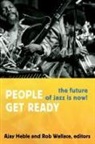 Ajay Heble, Ajay Wallace Heble, HEBLE AJAY EDT WALLACE ROBERT, HEBLE AJAY WALLACE ROBERT, Ajay Heble, Rob Wallace... - People Get Ready