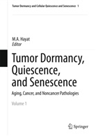 A Hayat, M A Hayat, M. A. Hayat, M.A. Hayat - Tumor Dormancy, Quiescence, and Senescence, Volume 1. Vol.1