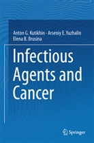 Ele Brusina, Elena B. Brusina, Anton Kutikhin, Anton G Kutikhin, Anton G. Kutikhin, Arseniy Yuzhalin... - Infectious Agents and Cancer