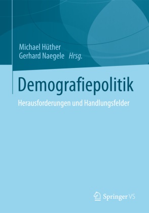 Hüthe, Michae Hüther, Michael Hüther, Naegel, Naegele, … - Demografiepolitik Herausforderungen und Handlungsfelder
