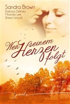 Sandr Brown, Sandra Brown, Barbar Delinsky, Barbara Delinsky, Miranda Lee, Miranda u a Lee - Wer seinem Herzen folgt