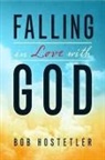 Bob Hostetler - Falling in Love with God