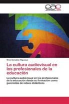 Nivia González Vigueaux - La cultura audiovisual en los profesionales de la educación