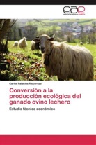 Carlos Palacios Riocerezo - Conversión a la producción ecológica del ganado ovino lechero
