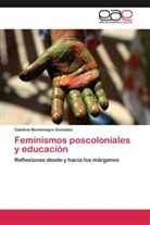Catalina Montenegro González - Feminismos poscoloniales y educación