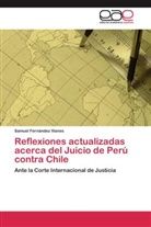 Samuel Fernández Illanes - Reflexiones actualizadas acerca del Juicio de Perú contra Chile