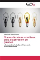 Pedro Javier Gómez Martínez - Nuevas técnicas creativas en la elaboración de guiones