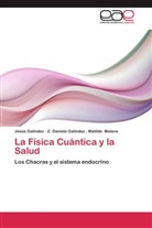 Jesú Galindez, Jesús Galindez, Z Daniel Galindez, Z Daniela Galindez, Z. Daniela Galindez, Matild Malave... - La Física Cuántica y la Salud