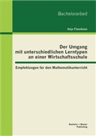 Anja Fleuchaus - Der Umgang mit unterschiedlichen Lerntypen an einer Wirtschaftsschule