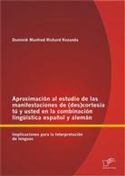 Dominik M. R. Kozanda, Dominik Manfred Richard Kozanda - Aproximación al estudio de las manifestaciones de (des)cortesía tú y usted en la combinación lingüística español y alemán