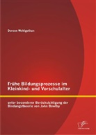 Doreen Wohlgethan - Frühe Bildungsprozesse im Kleinkind- und Vorschulalter unter besonderer Berücksichtigung der Bindungstheorie von John Bowlby