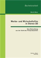 Martin Maier - Werbe- und Wirtschaftsfilm in Stereo-3D: Eine Betrachtung aus der Sicht des Filmproduzenten