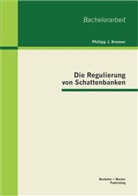 Philipp J Kremer, Philipp J. Kremer - Die Regulierung von Schattenbanken
