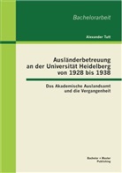 Alexander Tutt - Ausländerbetreuung an der Universität Heidelberg von 1928 bis 1938