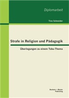 Tino Schneider - Strafe in Religion und Pädagogik: Überlegungen zu einem Tabu-Thema