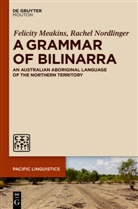 Felicit Meakins, Felicity Meakins, Rachel Nordlinger - A Grammar of Bilinarra