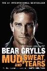 Bear Grylls - Mud, Sweat, and Tears