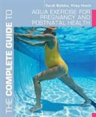 Sarah Bolitho, Bolitho Sarah, Vicky Hatch - The Complete Guide to Aqua Exercise for Pregnancy and Postnatal Health
