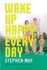 Stephen May, May Stephen - Wake Up Happy Every Day