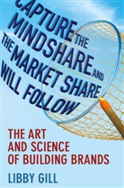 L Gill, L. Gill, Libby Gill - Capture the Mindshare and the Market Share Will Follow