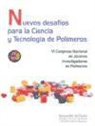 Congreso Nacional de Investigadores de Polímeros - Nuevos desafíos para la ciencia y tecnología de polímeros : VI Congreso Nacional de Investigadores de Polímeros, celebrado del 22 al 26 de abril de 2012 en Huelva