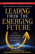 Katrin Kaeufer, Katrin Kaufer, C. Otto Scharmer, Otto Scharmer - Leading from the Emerging Future