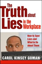 Carol Goman, Carol Kinsey Goman - The Truth About Lies in the Workplace