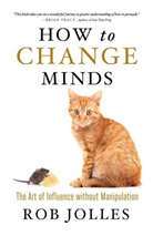Rob Jolles, Robert Jolles, Robert L. Jolles - How to Change Minds