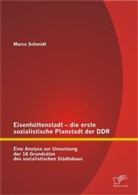 Marco Schmidt - Eisenhüttenstadt - die erste sozialistische Planstadt der DDR