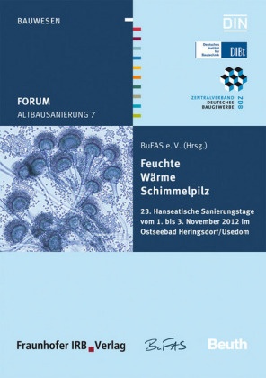 BuFA e V - Forum Altbausanierung 7. Feuchte - Wärme - Schimmelpilz. - 23. Hanseatische Sanierungstage vom 01. bis 03. November 2012 im Ostseebad Heringsdorf/Usedom.. Hrsg.: BuFAS e.V.