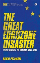Patomäki Heikki, Heikki Patom Ki, Heikki Patomaki - The Great Eurozone Disaster