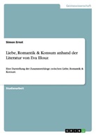 Simon Ernst - Liebe, Romantik & Konsum anhand der Literatur von Eva Illouz