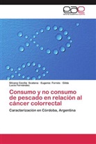 Fernández, Gilda Lucía Fernández, Eugeni Fornés, Eugenia Fornés, Silvana Cecili Scatena, Silvana Cecilia Scatena - Consumo y no consumo de pescado en relación al cáncer colorrectal