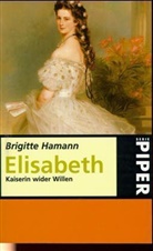 Brigitte Hamann - Elisabeth, Kaiserin wider Willen