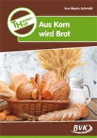 Eva-M Schmidt, Eva-Maria Schmidt - Themenheft "Aus Korn wird Brot"
