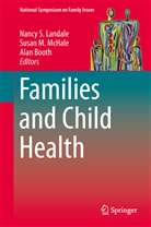 Alan Booth, Nancy S Landale, Nancy S. Landale, Susa M McHale, Susan M McHale, Susan M McHale... - Families and Child Health