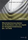 Matthias Michlig - Öffentlichkeitskommunikation der Strafbehörden unter dem Aspekt der Amtsgeheimnisverletzung (Art. 320 StGB)