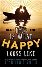Jennifer E Smith, Jennifer E. Smith - This Is What Happy Looks Like