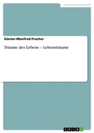 Günter-Manfred Pracher - Träume des Lebens - Lebensträume